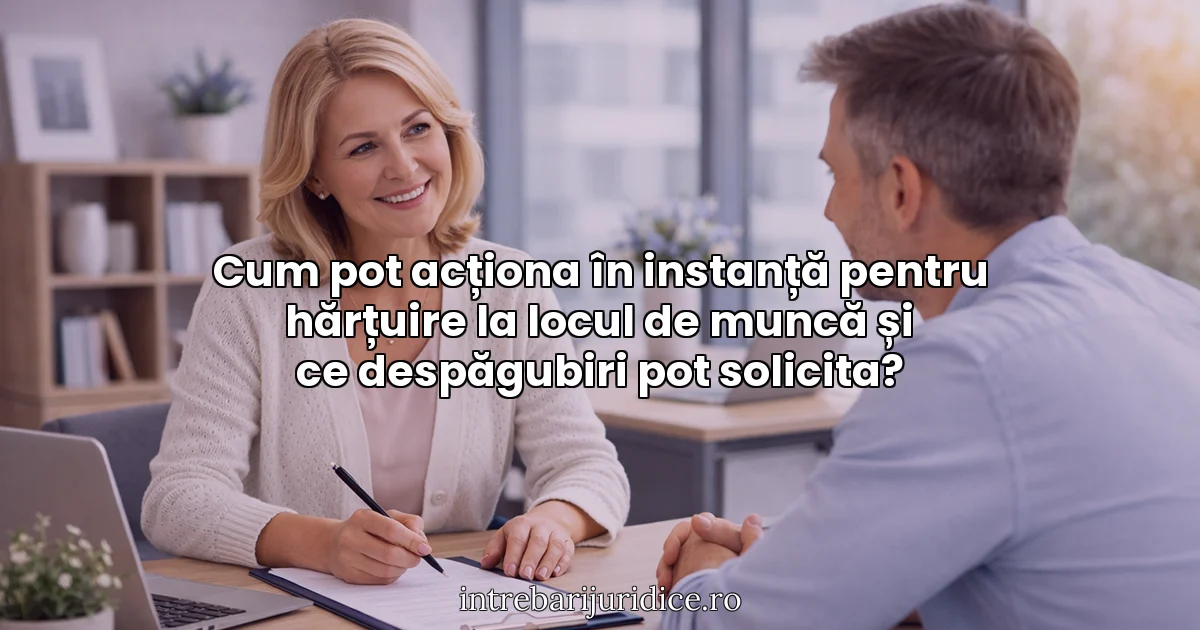 Cum pot acționa în instanță pentru hărțuire la locul de muncă și ce despăgubiri pot solicita?