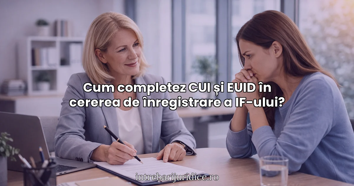Cum completez CUI și EUID în cererea de înregistrare a IF-ului?