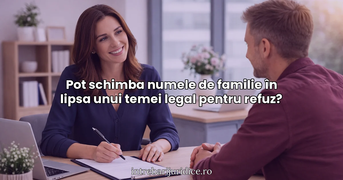 Pot schimba numele de familie în lipsa unui temei legal pentru refuz?