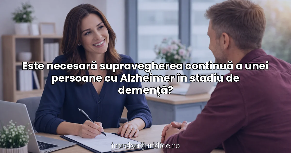 Este necesară supravegherea continuă a unei persoane cu Alzheimer în stadiu de demență?